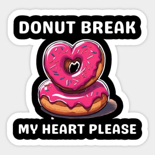 Donut Lover, Donut Break My Heart Please Funny Valentine Sticker